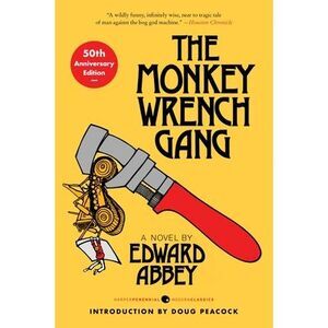 The Monkey Wrench Gang [50th Anniversary Edition] -- Edward Abbey